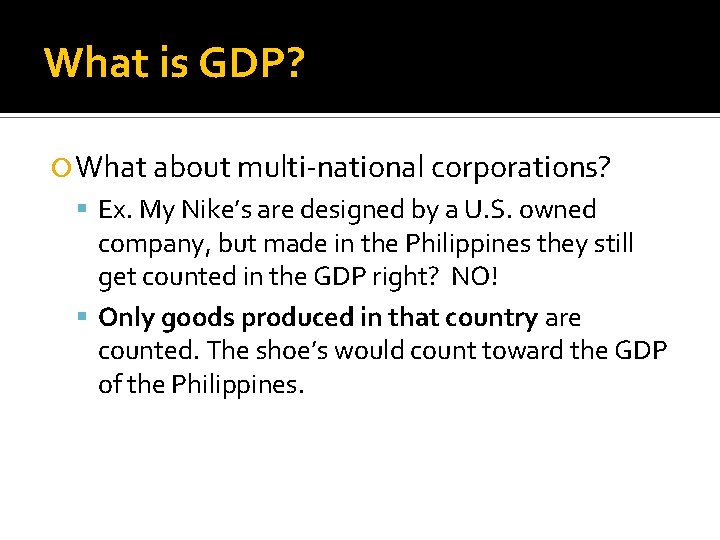 What is GDP? What about multi-national corporations? Ex. My Nike’s are designed by a