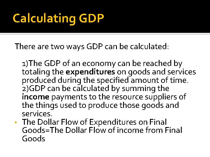 Calculating GDP There are two ways GDP can be calculated: 1)The GDP of an