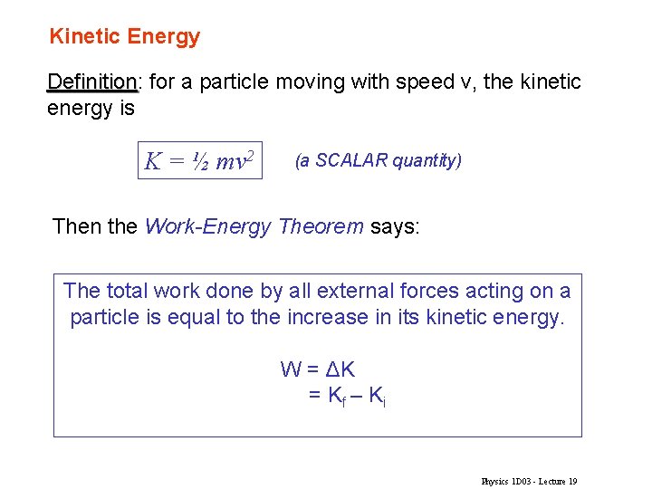 Kinetic Energy Definition: Definition for a particle moving with speed v, the kinetic energy