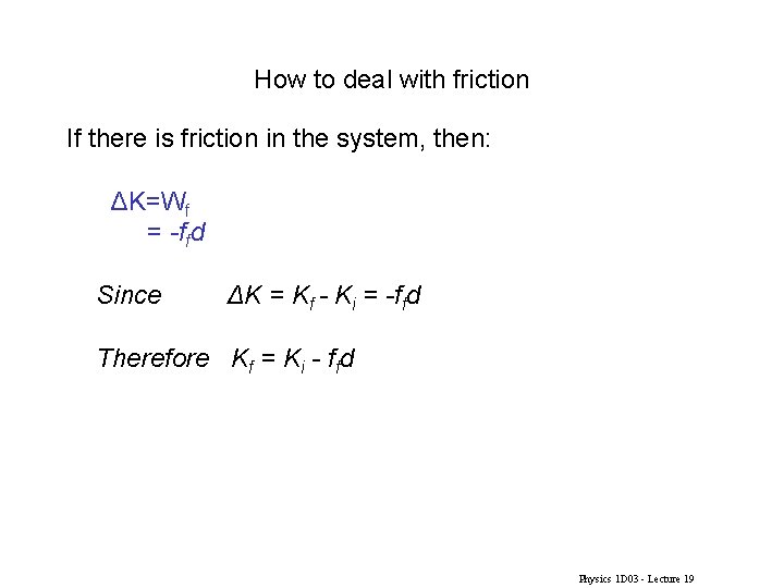 How to deal with friction If there is friction in the system, then: ΔK=Wf