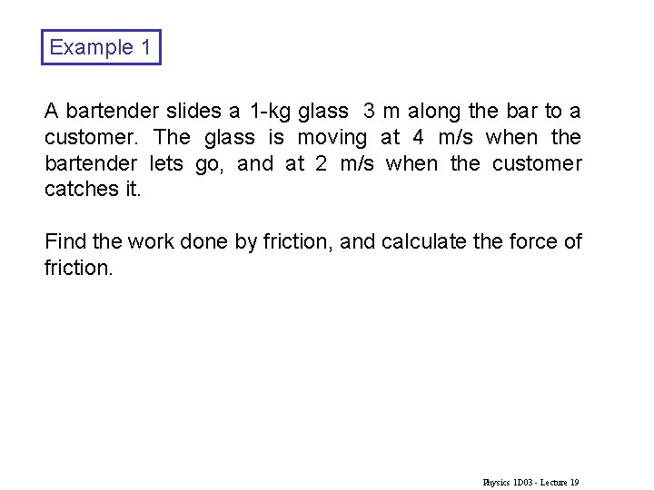 Example 1 A bartender slides a 1 -kg glass 3 m along the bar Example 1 A bartender slides a 1 -kg glass 3 m along the bar