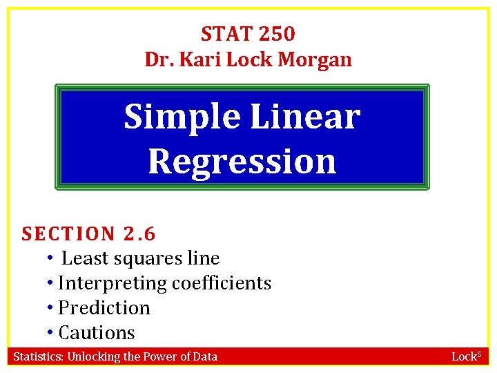 STAT 250 Dr. Kari Lock Morgan Simple Linear Regression SECTION 2. 6 • Least