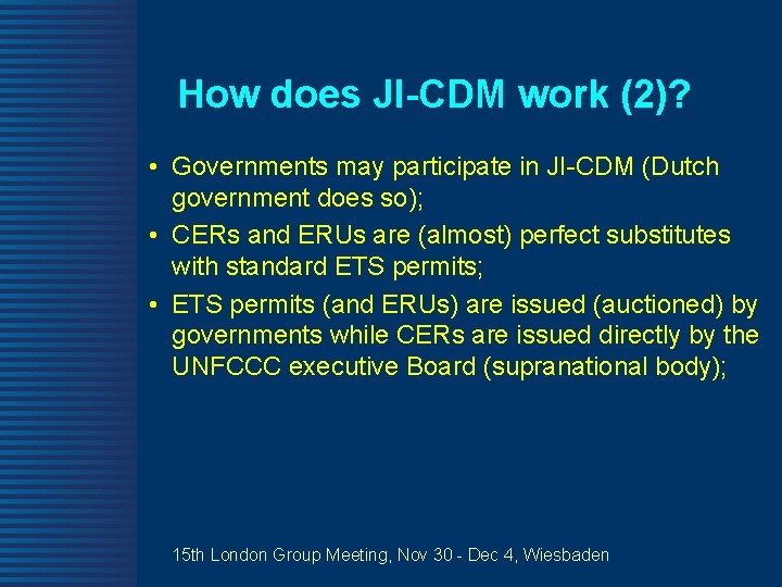 How does JI-CDM work (2)? • Governments may participate in JI-CDM (Dutch government does