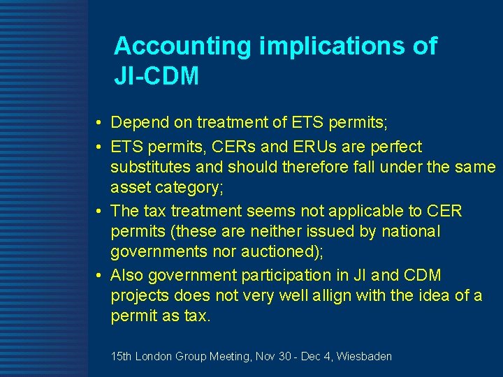 Accounting implications of JI-CDM • Depend on treatment of ETS permits; • ETS permits,