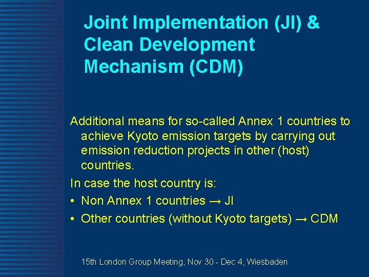 Joint Implementation (JI) & Clean Development Mechanism (CDM) Additional means for so-called Annex 1