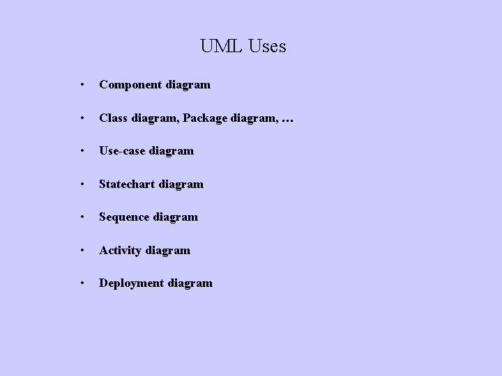 UML Uses • Component diagram • Class diagram, Package diagram, … • Use-case diagram