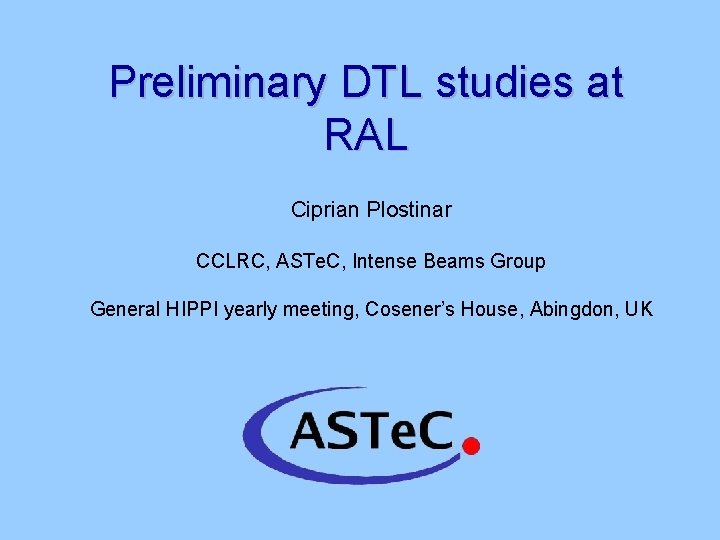 Preliminary DTL studies at RAL Ciprian Plostinar CCLRC, ASTe. C, Intense Beams Group General