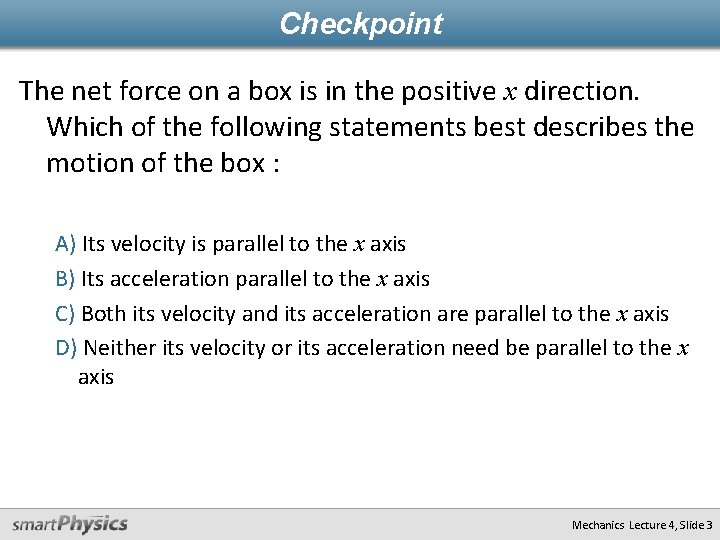 Checkpoint The net force on a box is in the positive x direction. Which