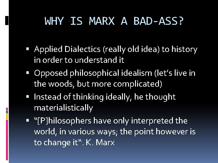 WHY IS MARX A BAD-ASS? Applied Dialectics (really old idea) to history in order