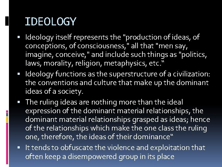 IDEOLOGY Ideology itself represents the "production of ideas, of conceptions, of consciousness, " all