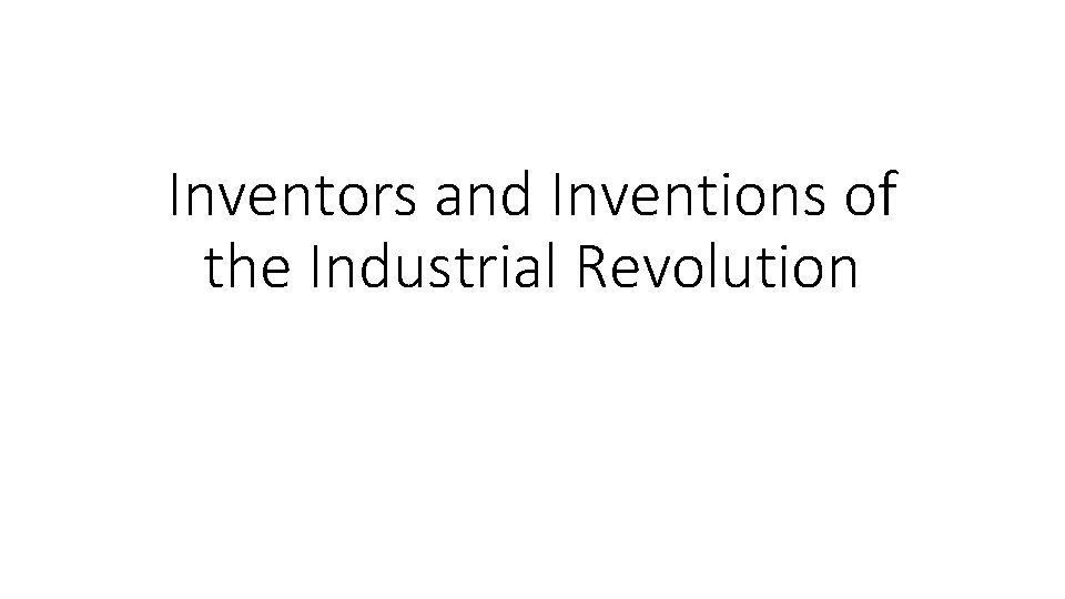 Inventors and Inventions of the Industrial Revolution 