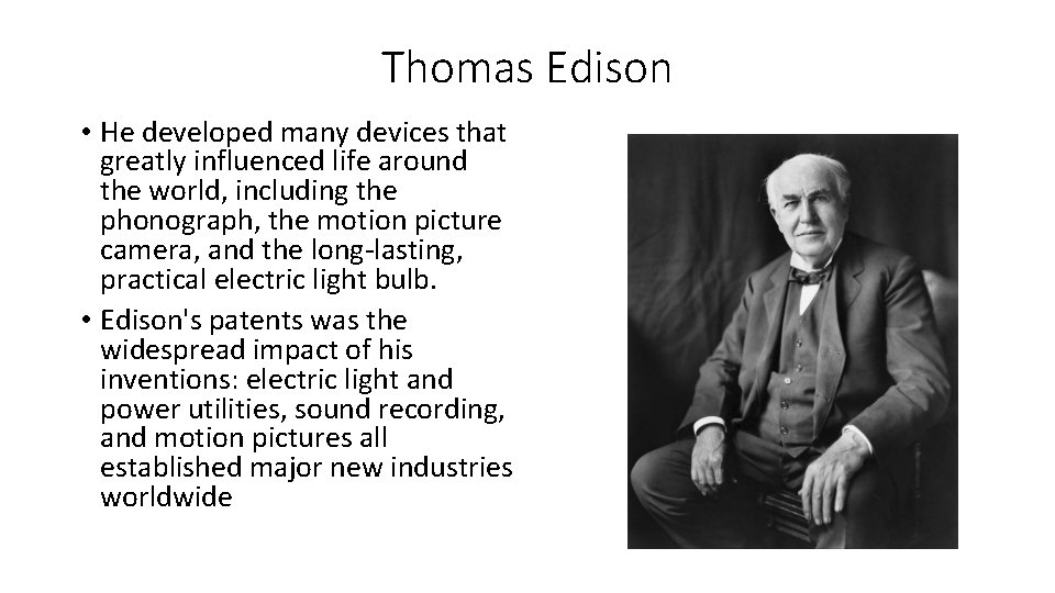 Thomas Edison • He developed many devices that greatly influenced life around the world,
