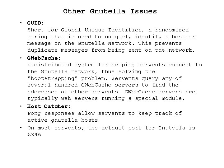 Other Gnutella Issues • GUID: Short for Global Unique Identifier, a randomized string that
