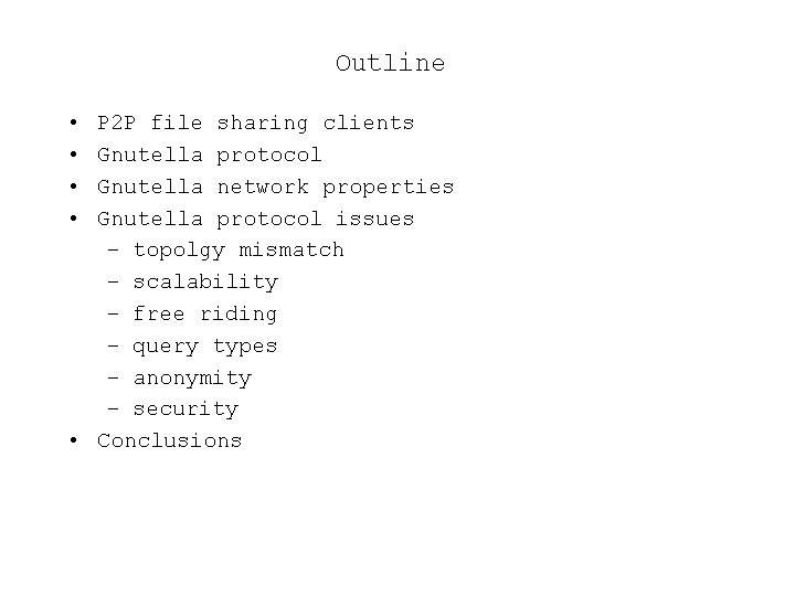Outline • • P 2 P file sharing clients Gnutella protocol Gnutella network properties
