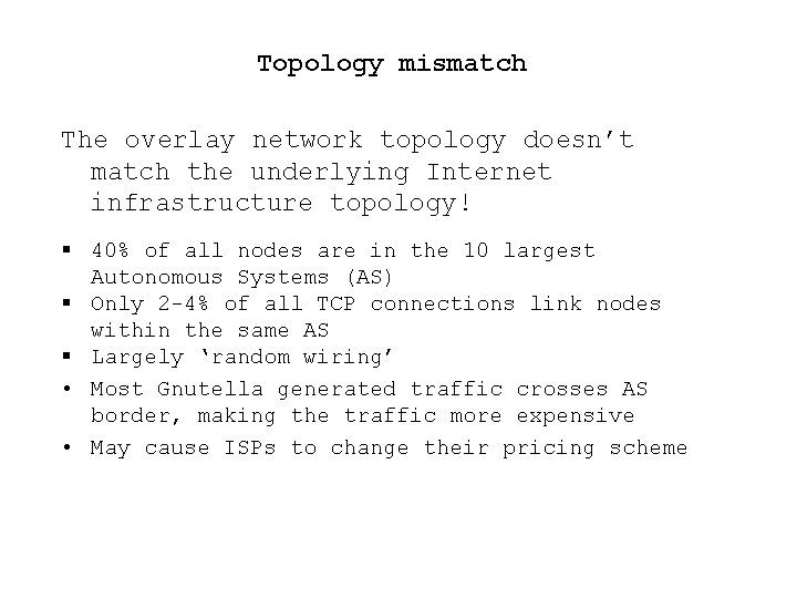 Topology mismatch The overlay network topology doesn’t match the underlying Internet infrastructure topology! §