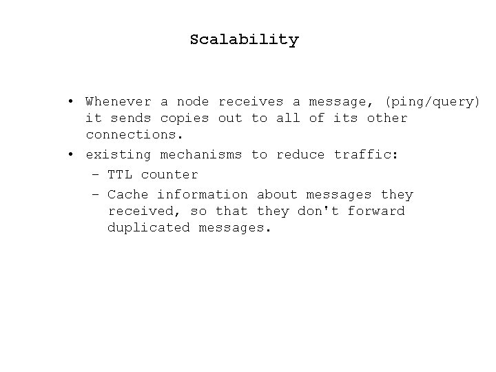 Scalability • Whenever a node receives a message, (ping/query) it sends copies out to