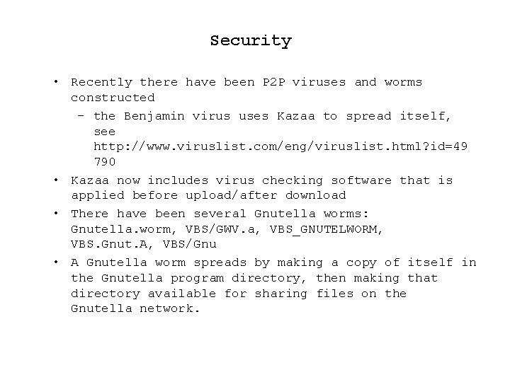 Security • Recently there have been P 2 P viruses and worms constructed –