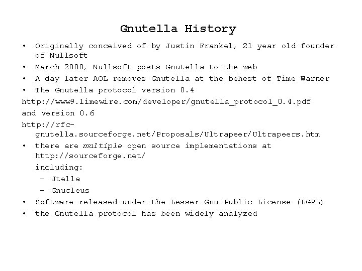 Gnutella History • Originally conceived of by Justin Frankel, 21 year old founder of