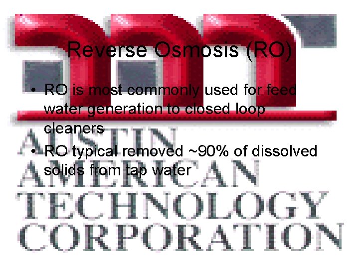Reverse Osmosis (RO) • RO is most commonly used for feed water generation to