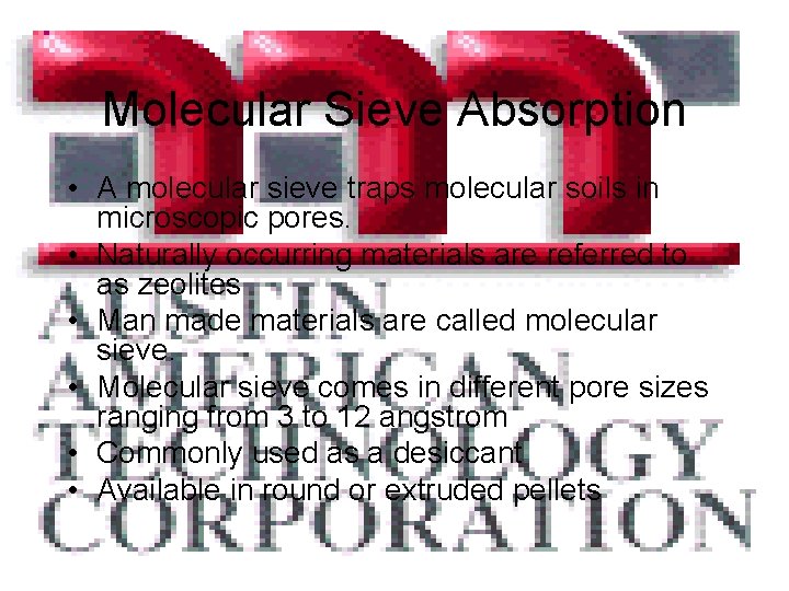 Molecular Sieve Absorption • A molecular sieve traps molecular soils in microscopic pores. •