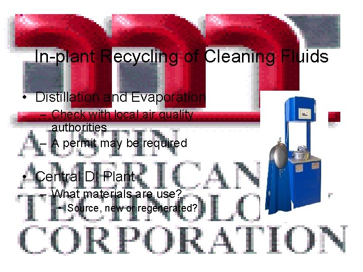 In-plant Recycling of Cleaning Fluids • Distillation and Evaporation – Check with local air