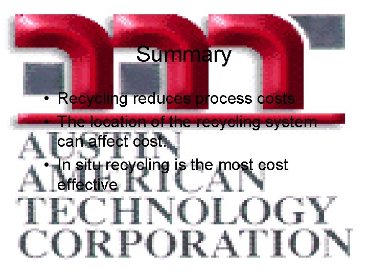 Summary • Recycling reduces process costs • The location of the recycling system can
