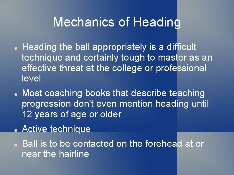 Mechanics of Heading the ball appropriately is a difficult technique and certainly tough to