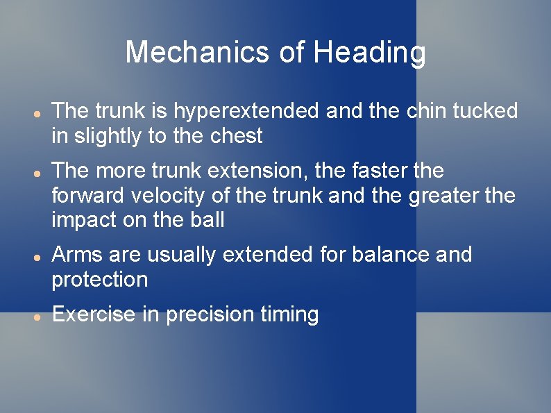 Mechanics of Heading The trunk is hyperextended and the chin tucked in slightly to