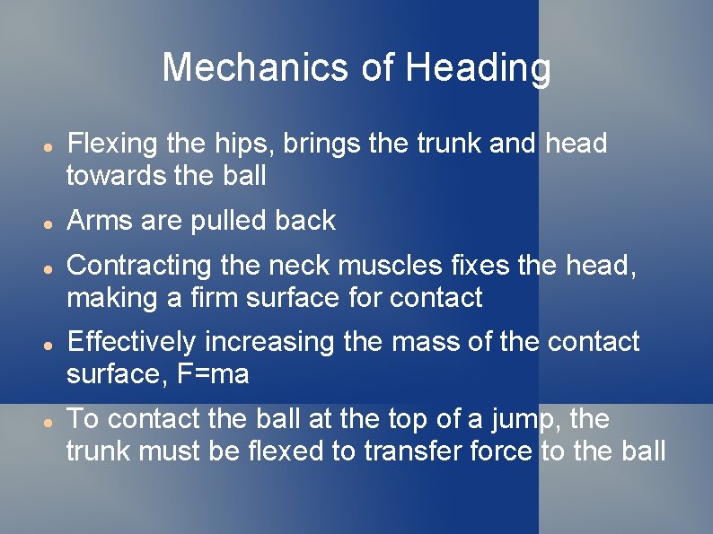 Mechanics of Heading Flexing the hips, brings the trunk and head towards the ball
