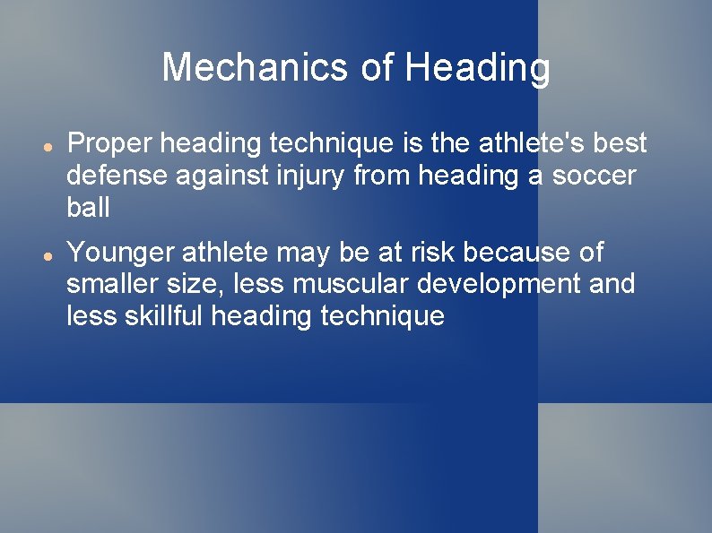 Mechanics of Heading Proper heading technique is the athlete's best defense against injury from
