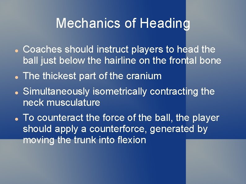 Mechanics of Heading Coaches should instruct players to head the ball just below the