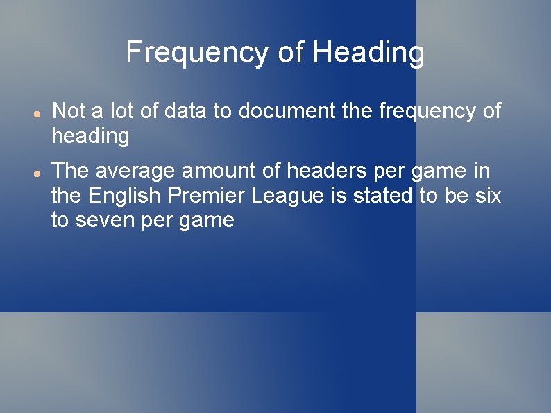 Frequency of Heading Not a lot of data to document the frequency of heading