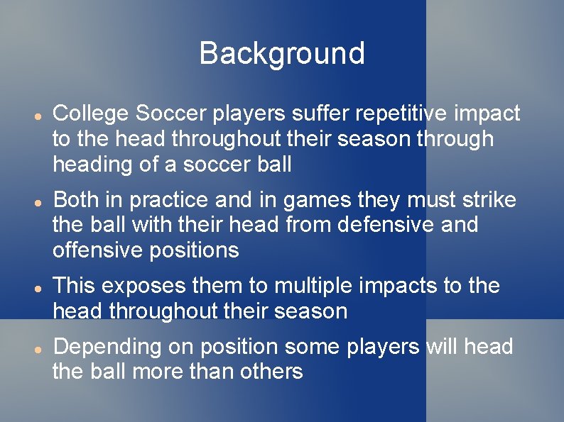 Background College Soccer players suffer repetitive impact to the head throughout their season through