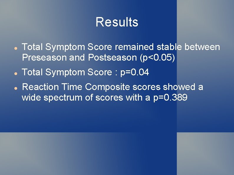 Results Total Symptom Score remained stable between Preseason and Postseason (p<0. 05) Total Symptom