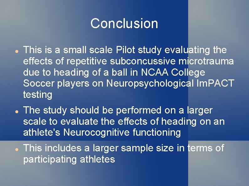 Conclusion This is a small scale Pilot study evaluating the effects of repetitive subconcussive