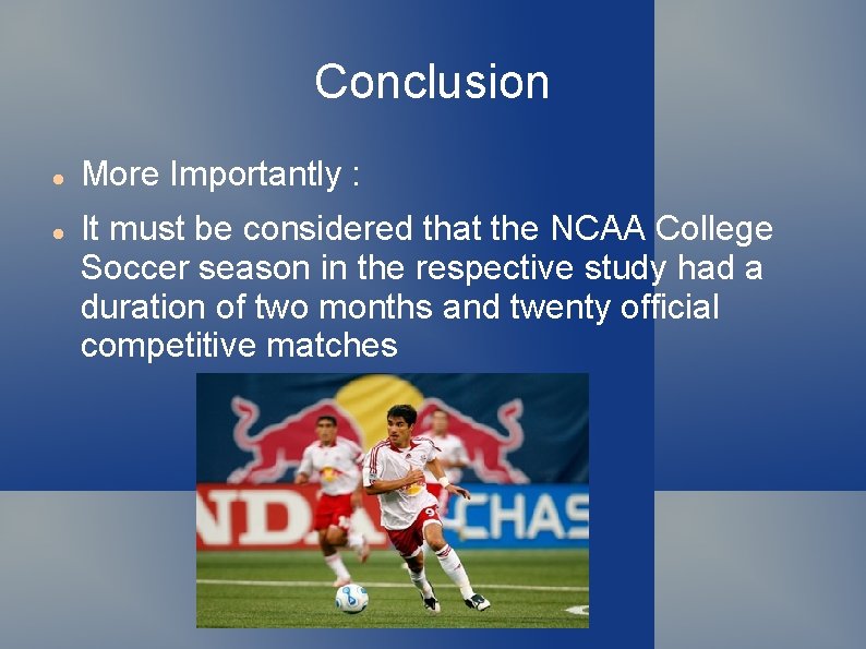 Conclusion More Importantly : It must be considered that the NCAA College Soccer season