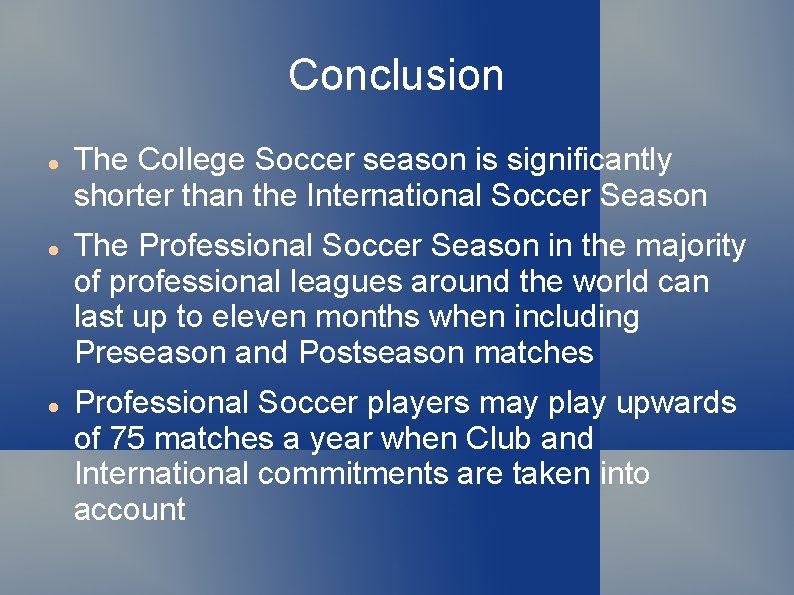 Conclusion The College Soccer season is significantly shorter than the International Soccer Season The