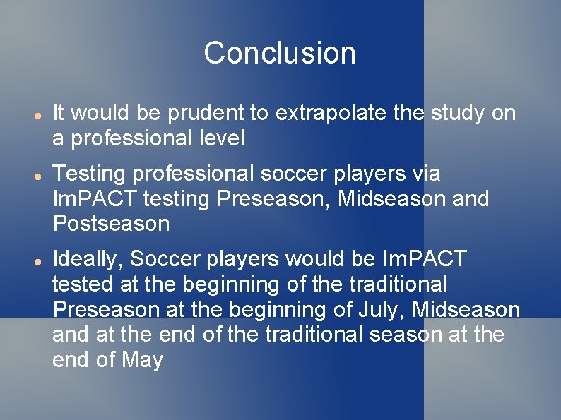 Conclusion It would be prudent to extrapolate the study on a professional level Testing