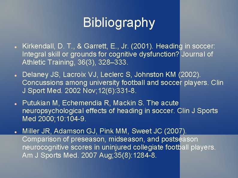 Bibliography Kirkendall, D. T. , & Garrett, E. , Jr. (2001). Heading in soccer: