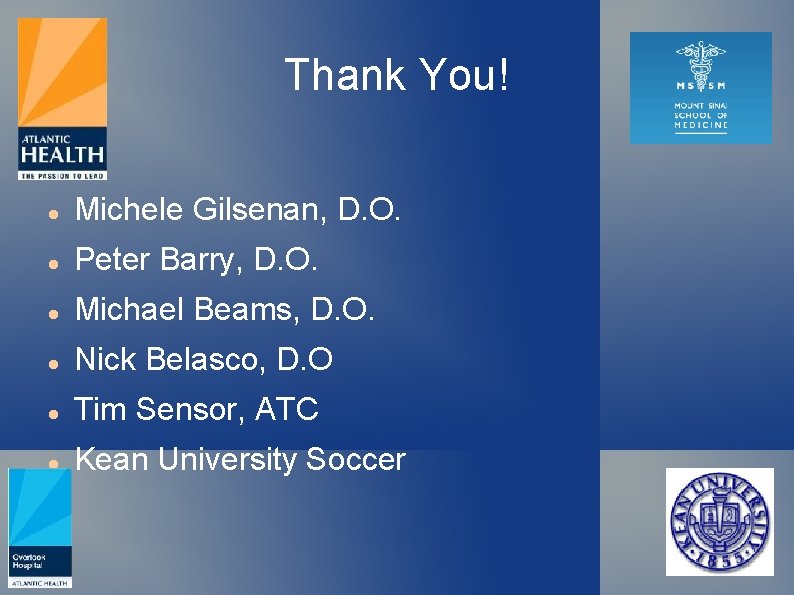 Thank You! Michele Gilsenan, D. O. Peter Barry, D. O. Michael Beams, D. O.