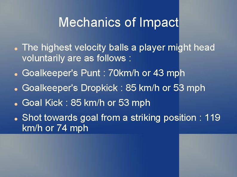 Mechanics of Impact The highest velocity balls a player might head voluntarily are as