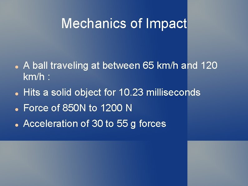 Mechanics of Impact A ball traveling at between 65 km/h and 120 km/h :