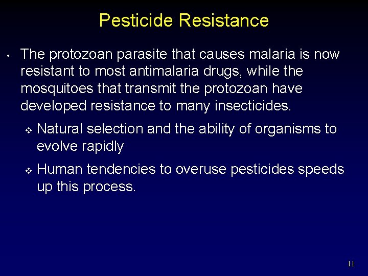 Pesticide Resistance • The protozoan parasite that causes malaria is now resistant to most