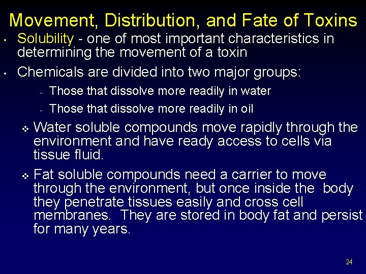 Movement, Distribution, and Fate of Toxins • • Solubility - one of most important