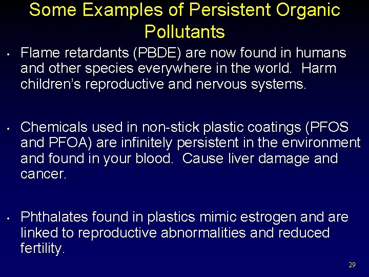 Some Examples of Persistent Organic Pollutants • • • Flame retardants (PBDE) are now
