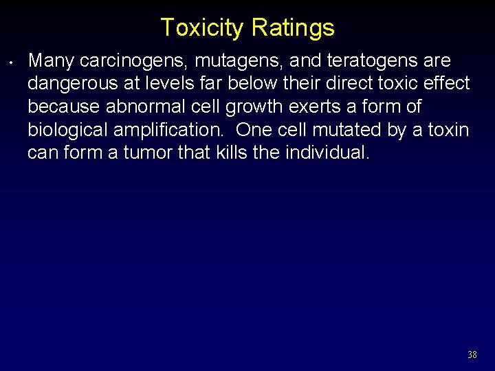 Toxicity Ratings • Many carcinogens, mutagens, and teratogens are dangerous at levels far below