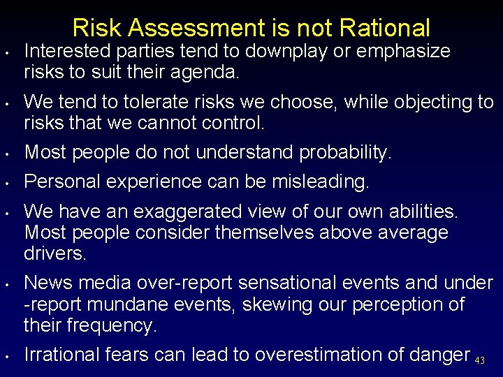 Risk Assessment is not Rational • • Interested parties tend to downplay or emphasize