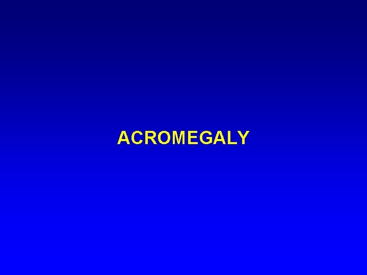 ACROMEGALY 