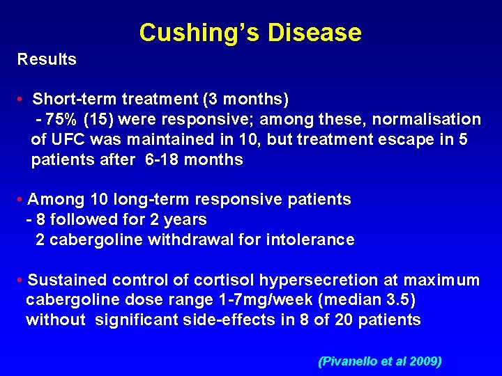 Cushing’s Disease Results • Short-term treatment (3 months) - 75% (15) were responsive; among