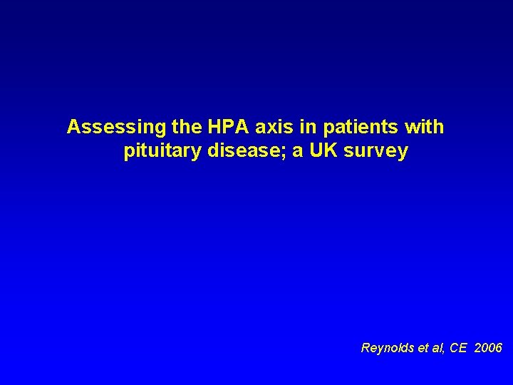 Assessing the HPA axis in patients with pituitary disease; a UK survey Reynolds et